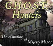 g.h.o.s.t. hunters: the haunting of majesty manor g.h.o.s.t. hunters: the haunting of majesty manor