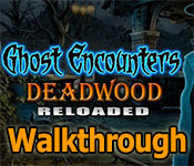 ghost encounters: deadwood reloaded collector's edition walkthrough ghost encounters: deadwood reloaded collector's edition walkthrough